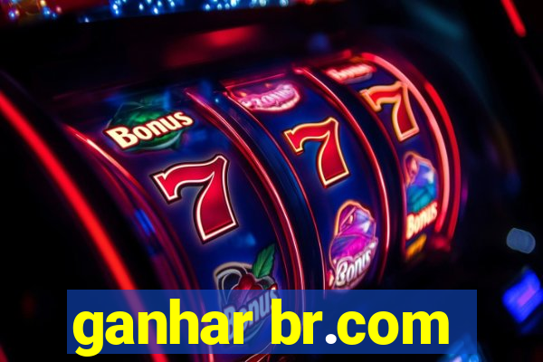 ganhar br.com