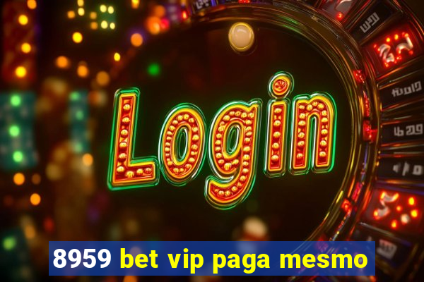 8959 bet vip paga mesmo