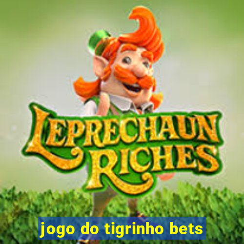 jogo do tigrinho bets