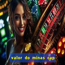 valor do minas cap dessa semana