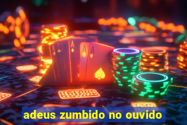 adeus zumbido no ouvido