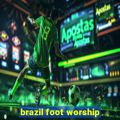 brazil foot worship