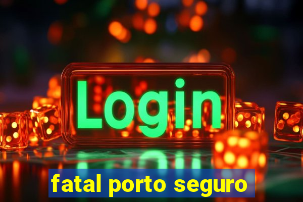 fatal porto seguro