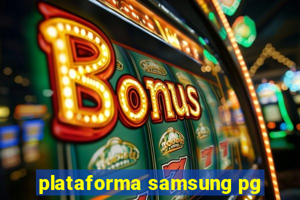 plataforma samsung pg