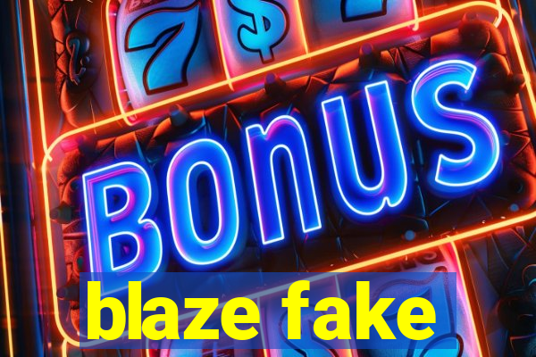 blaze fake