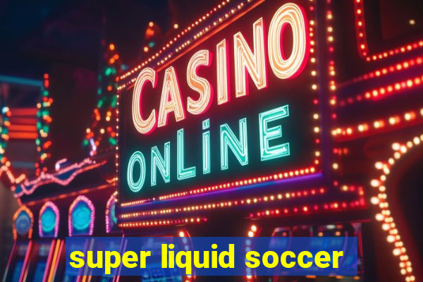 super liquid soccer