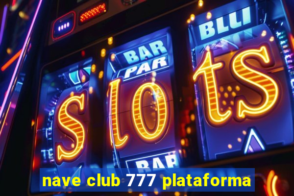 nave club 777 plataforma