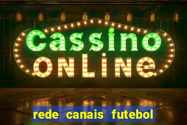 rede canais futebol ao vivo