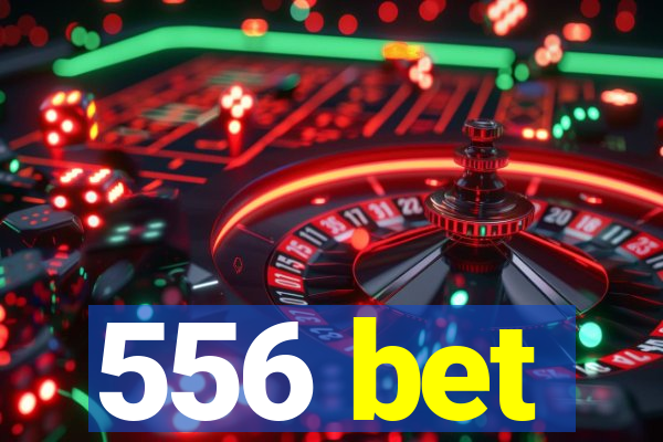 556 bet