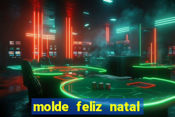 molde feliz natal para imprimir