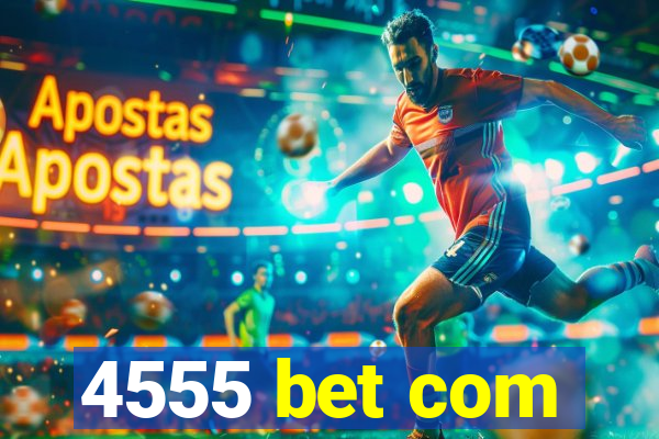 4555 bet com