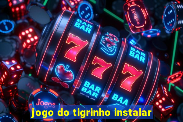 jogo do tigrinho instalar