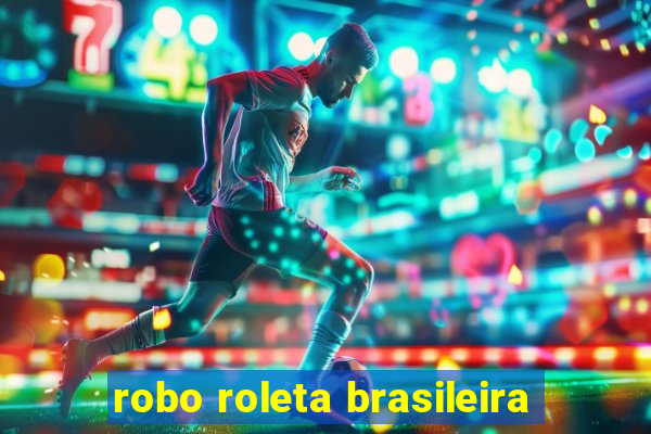 robo roleta brasileira