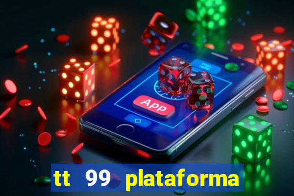 tt 99 plataforma de jogos