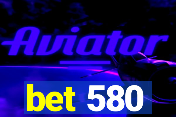 bet 580