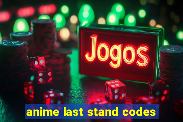 anime last stand codes