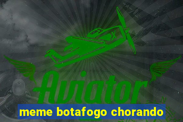 meme botafogo chorando