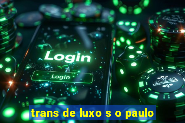 trans de luxo s o paulo