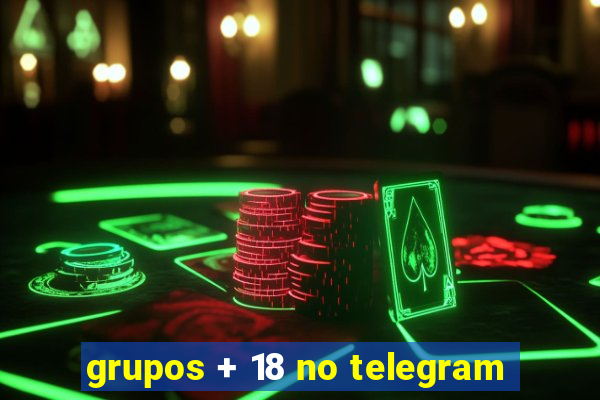 grupos + 18 no telegram