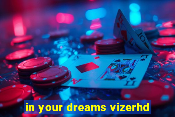 in your dreams vizerhd