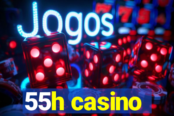 55h casino