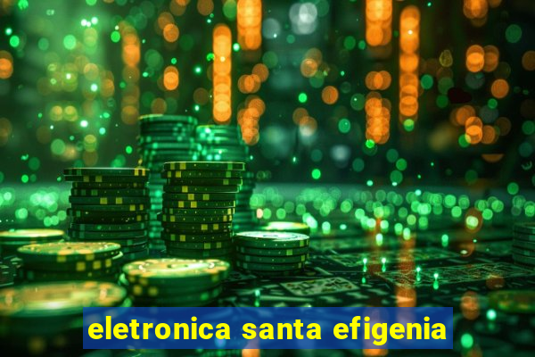 eletronica santa efigenia