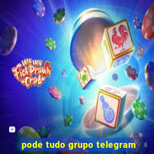 pode tudo grupo telegram