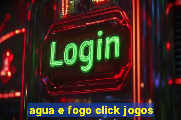 agua e fogo click jogos