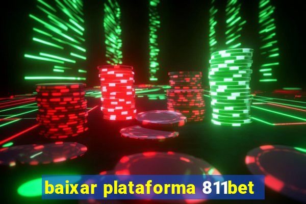 baixar plataforma 811bet