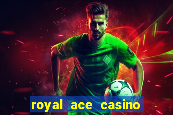 royal ace casino sign up bonus