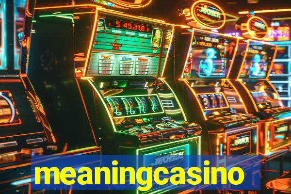 meaningcasino