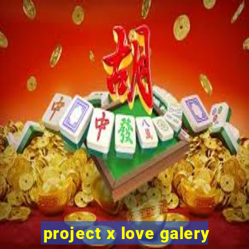 project x love galery