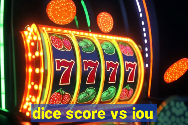 dice score vs iou