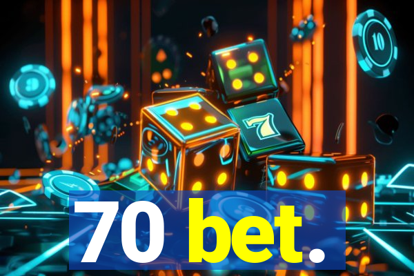 70 bet.