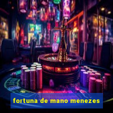 fortuna de mano menezes