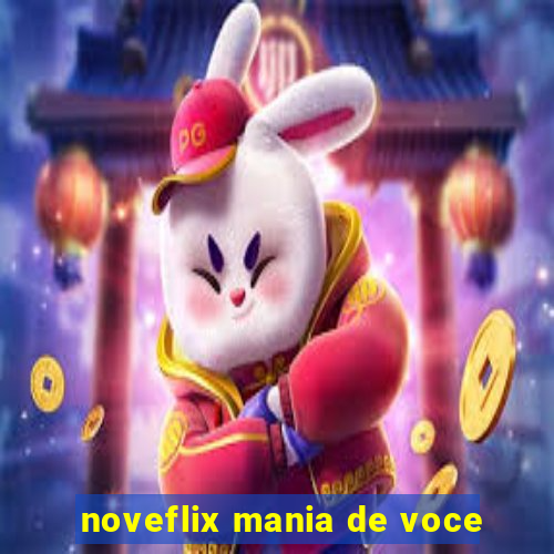 noveflix mania de voce