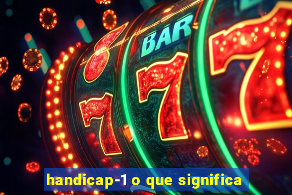 handicap-1 o que significa