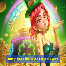 mc pipokinha porn privacy