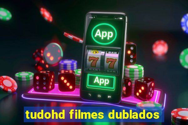 tudohd filmes dublados