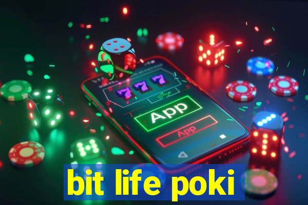 bit life poki