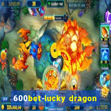 600bet-lucky dragon