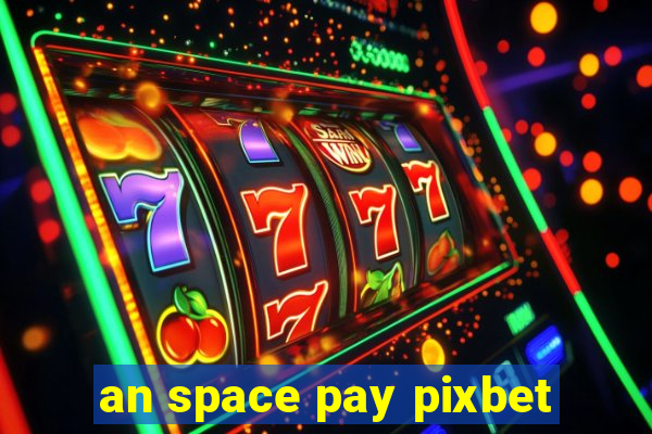 an space pay pixbet