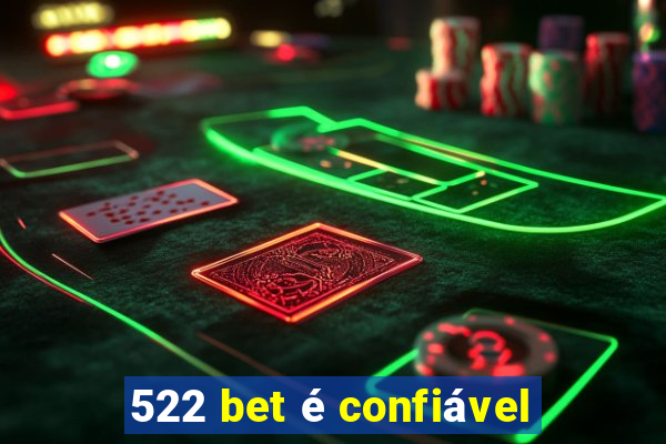 522 bet é confiável