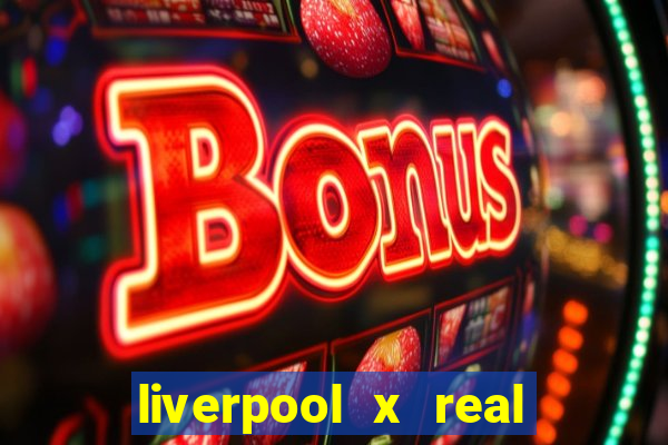 liverpool x real madrid canaisplay