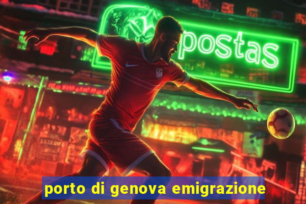 porto di genova emigrazione