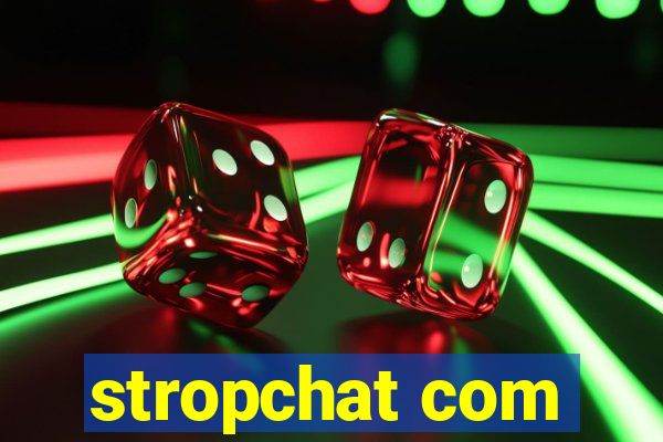 stropchat com