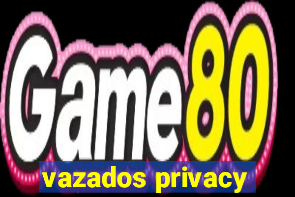 vazados privacy