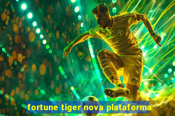 fortune tiger nova plataforma