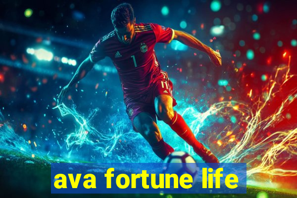 ava fortune life