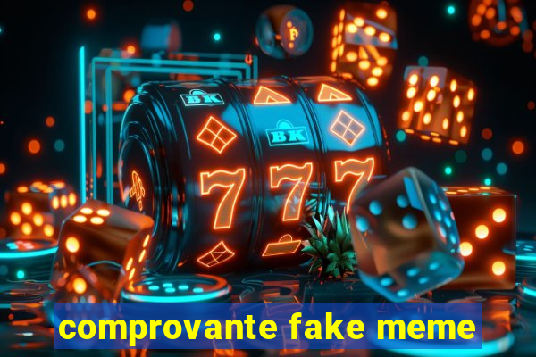 comprovante fake meme